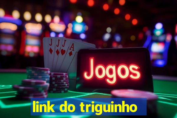 link do triguinho